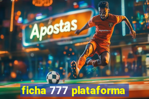 ficha 777 plataforma